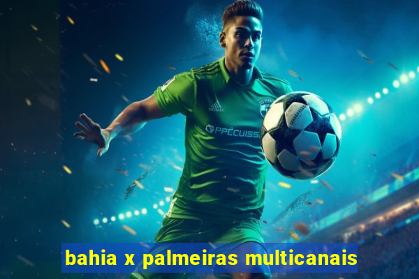 bahia x palmeiras multicanais